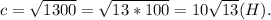 c = \sqrt{1300}=\sqrt{13*100} = 10\sqrt{13}(H).