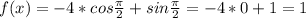 f(x)=-4*cos\frac{\pi}{2}+sin\frac{\pi}{2}=-4*0+1=1