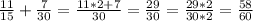 \frac{11}{15}+ \frac{7}{30}= \frac{11*2+7}{30}= \frac{29}{30} = \frac{29*2}{30*2}= \frac{58}{60}