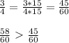 \frac{3}{4}= \frac{3*15}{4*15}= \frac{45}{60} \\ \\ \frac{58}{60}\ \textgreater \ \frac{45}{60}