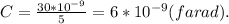 C = \frac{30*10^{-9}}{5} = 6*10^{-9}(farad).