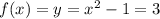 f(x)=y=x^{2}-1=3