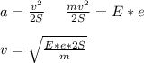 a=\frac{v^{2}}{2S}\ \ \ \ \frac{mv^{2}}{2S}=E*e\\\\v=\sqrt{\frac{E*e*2S}{m}}