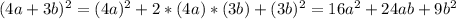 (4a+3b)^2=(4a)^2+2*(4a)*(3b)+(3b)^2=16a^2+24ab+9b^2