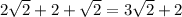 2\sqrt{2}+2+\sqrt{2}=3\sqrt{2}+2