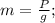 m=\frac{P}{g};\\