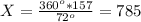 X = \frac{360^o*157}{72^o} =785