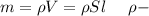 m=\rho V=\rho Sl\ \ \ \ \rho-