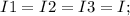 I1=I2=I3=I;\\