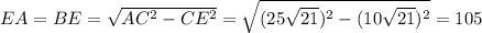 EA = BE = \sqrt{AC^2-CE^2}=\sqrt{(25\sqrt{21})^2-(10\sqrt{21})^2} = 105