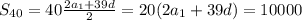 S_{40}=40\frac{2a_{1}+39d}{2}=20(2a_{1}+39d)=10000