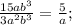 \frac{15ab^3}{3a^2b^3}=\frac{5}{a};