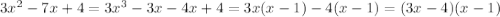 3x^2-7x+4=3x^3-3x-4x+4=3x(x-1)-4(x-1)=(3x-4)(x-1)