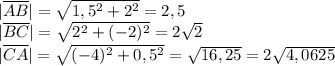 |\overline{AB}|=\sqrt{1,5^2+2^2}=2,5\\ |\overline{BC}|=\sqrt{2^2+(-2)^2}=2\sqrt2\\ |\overline{CA}|=\sqrt{(-4)^2+0,5^2}=\sqrt{16,25}=2\sqrt{4,0625}\\