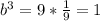 b^3=9*\frac{1}{9}=1