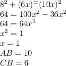 8^2+(6x)^=(10x)^2\\ 64=100x^2-36x^2\\ 64=64x^2\\ x^2=1\\ x=1\\ AB=10\\ CB=6