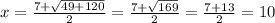 x=\frac{7+\sqrt{49+120}}{2}=\frac{7+\sqrt{169}}{2}=\frac{7+13}{2}=10