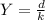 Y = \frac{d}{k}