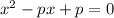 x^2-px+p=0