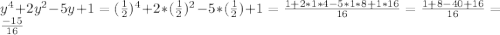 y^4+2y^2-5y+1=(\frac{1}{2})^4+2*(\frac{1}{2})^2-5*(\frac{1}{2})+1=\frac{1+2*1*4-5*1*8+1*16}{16}=\frac{1+8-40+16}{16}=\frac{-15}{16}