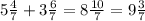 5\frac{4}{7}+3\frac{6}{7}=8\frac{10}{7}=9\frac{3}{7}