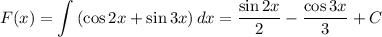 F(x)=\displaystyle \int\left(\cos2x+\sin3x\right)dx=\dfrac{\sin2x}{2}-\dfrac{\cos3x}{3}+C