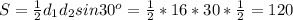 S=\frac{1}{2}d_1d_2sin 30^o=\frac{1}{2}*16*30*\frac{1}{2}=120