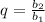 q=\frac{b_{2}}{b_{1}}