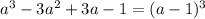 a^{3}-3a^{2}+3a-1=(a-1)^{3}