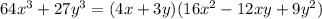 64x^{3}+27y^{3}=(4x+3y)(16x^{2}-12xy+9y^{2})