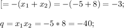 [=-(x_1+x_2)=-(-5+8)=-3;\\\\q=x_1x_2=-5*8=-40;