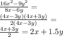 \frac{16x^2-9y^2}{8x-6y}=\\ \frac{(4x-3y)(4x+3y)}{2(4x-3y)}=\\ \frac{4x+3y}{2}=2x+1.5y