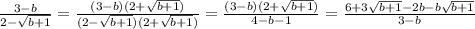 \frac{3-b}{2-\sqrt{b+1}}=\frac{(3-b)(2+\sqrt{b+1})}{(2-\sqrt{b+1})(2+\sqrt{b+1})}=\frac{(3-b)(2+\sqrt{b+1})}{4-b-1}}=\frac{6+3\sqrt{b+1}-2b-b\sqrt{b+1}}{3-b}}