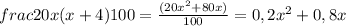 \\frac{20x(x+4)}{100}=\frac{(20x^2+80x)}{100}=0,2x^2+0,8x