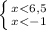 \left \{ {{x<6,5} \atop {x<-1}} \right.