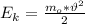 E_k= \frac{m_o*\vartheta^2}{2}