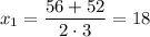 x_1= \dfrac{56+52}{2\cdot 3} =18