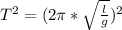 T^2=(2\pi*\sqrt{\frac{l}{g}})^2