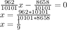 \frac{962}{10101}x-\frac{8658}{10101}=0\\ x=\frac{962*10101}{10101*8658}\\x=\frac{1}{9}