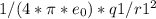 1/(4*\pi*e_{0})*q1/r1^2