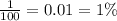 \frac{1}{100}=0.01=1 \%