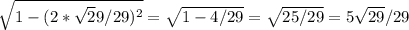 \sqrt{1-(2*\sqrt29/29)^2}=\sqrt{1-4/29}=\sqrt{25/29}=5\sqrt{29}/29