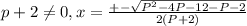 p+2\neq0, x=\frac{+-\sqrt{P^2-4P-12-P-2} }{2(P+2)}