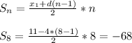 S_n= \frac{x_1+d(n-1)}{2}*n \\ \\ S_8= \frac{11-4*(8-1)}{2}*8=-68