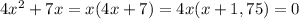 4x^{2}+7x=x(4x+7) = 4x(x+1,75) = 0