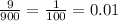 \frac{9}{900}=\frac{1}{100}=0.01