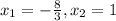 x_{1}=-\frac{8}{3}, x_{2}=1