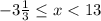 -3\frac{1}{3} \leq x<13