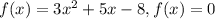 f(x)=3x^{2}+5x-8, f(x)=0