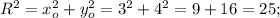 R^2=x^2_o+y^2_o=3^2+4^2=9+16=25;